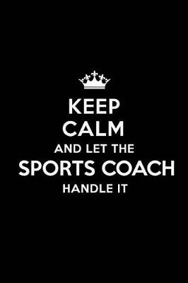 Book cover for Keep Calm and Let the Sports Coach Handle It