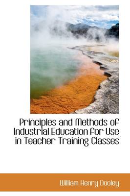 Book cover for Principles and Methods of Industrial Education for Use in Teacher Training Classes