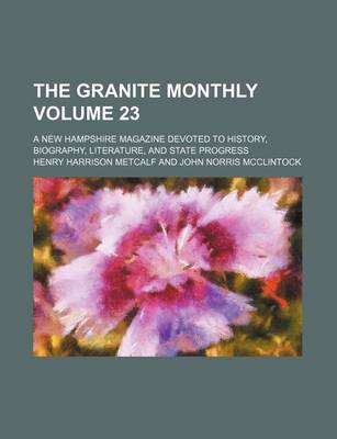 Book cover for The Granite Monthly Volume 23; A New Hampshire Magazine Devoted to History, Biography, Literature, and State Progress