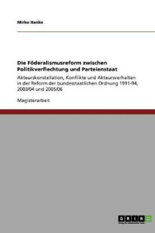 Cover of Die Foederalismusreform zwischen Politikverflechtung und Parteienstaat