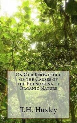 Book cover for On Our Knowledge of the Causes of the Phenomena of Organic Nature