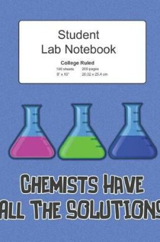 Cover of Student Science Lab Lined Notebook Chemists Have All The Solutions