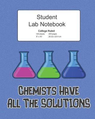 Book cover for Student Science Lab Lined Notebook Chemists Have All The Solutions