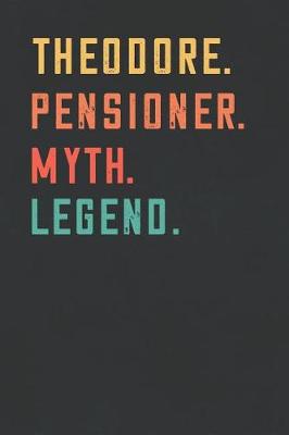 Book cover for Theodore. Pensioner. Myth. Legend.