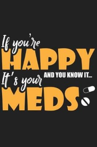 Cover of If You're Happy And You Know It� It's Your Meds
