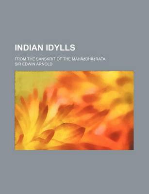 Book cover for Indian Idylls; From the Sanskrit of the Mahacentsbhacentsrata