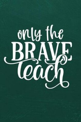 Cover of Only the Brave Teach