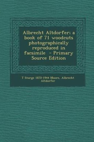 Cover of Albrecht Altdorfer; A Book of 71 Woodcuts Photographically Reproduced in Facsimile - Primary Source Edition