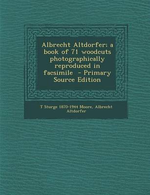 Book cover for Albrecht Altdorfer; A Book of 71 Woodcuts Photographically Reproduced in Facsimile - Primary Source Edition