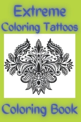 Cover of Extreme Coloring Tattoos Coloring Book