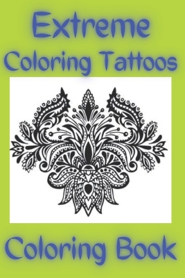 Book cover for Extreme Coloring Tattoos Coloring Book