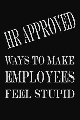 Book cover for HR Approved Ways To Make Employees Feel Stupid