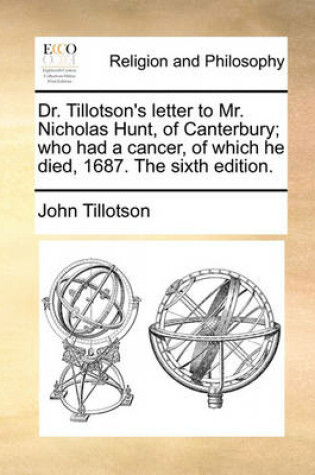 Cover of Dr. Tillotson's Letter to Mr. Nicholas Hunt, of Canterbury; Who Had a Cancer, of Which He Died, 1687. the Sixth Edition.