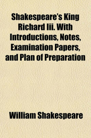 Cover of Shakespeare's King Richard III. with Introductions, Notes, Examination Papers, and Plan of Preparation