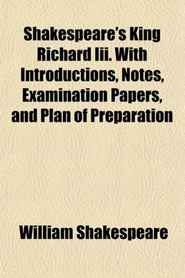 Book cover for Shakespeare's King Richard III. with Introductions, Notes, Examination Papers, and Plan of Preparation