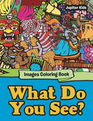 Book cover for What Do You See?: Images Coloring Book