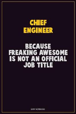 Book cover for Chief Engineer, Because Freaking Awesome Is Not An Official Job Title