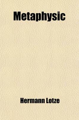 Book cover for Lotze's System of Philosophy, Part II, Metaphysic (Volume 2); In Three Books, Ontology, Cosmology, and Psychology