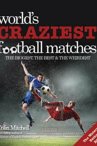 Cover of Worlds Craziest Football Matches: the Bathroom Edition