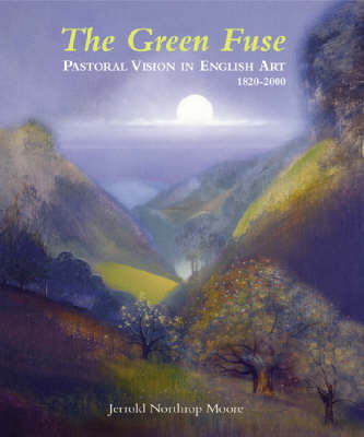 Book cover for Green Fuse: Pastoral Vision in English Art 1820-2000