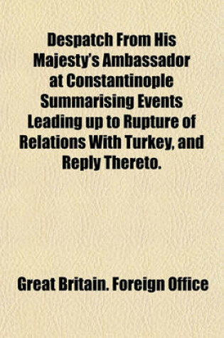 Cover of Despatch from His Majesty's Ambassador at Constantinople Summarising Events Leading Up to Rupture of Relations with Turkey, and Reply Thereto.