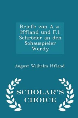 Cover of Briefe Von A.W. Iffland Und F.L. Schroeder an Den Schauspieler Werdy - Scholar's Choice Edition