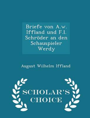 Book cover for Briefe Von A.W. Iffland Und F.L. Schroeder an Den Schauspieler Werdy - Scholar's Choice Edition