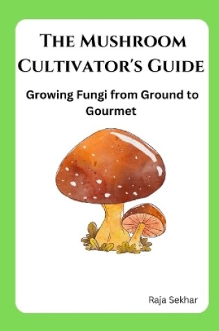 Cover of The Mushroom Cultivator's Guide