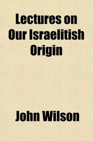 Cover of Lectures on Our Israelitish Origin