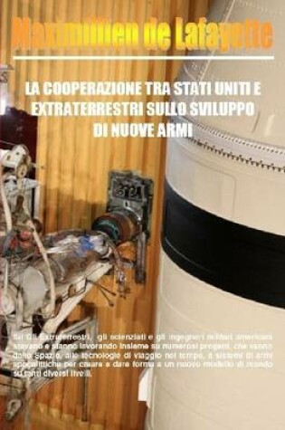 Cover of La Cooperazione Tra Stati Uniti E Extraterrestri Sullo Sviluppo Di Nuove Armi