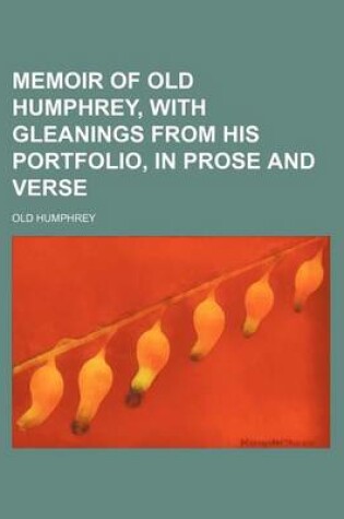 Cover of Memoir of Old Humphrey, with Gleanings from His Portfolio, in Prose and Verse
