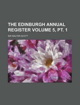 Book cover for The Edinburgh Annual Register Volume 5, PT. 1