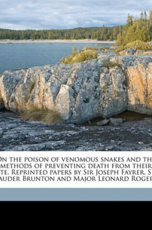 Cover of On the Poison of Venomous Snakes and the Methods of Preventing Death from Their Bite. Reprinted Papers by Sir Joseph Fayrer, Sir Lauder Brunton and Major Leonard Rogers