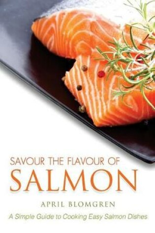 Cover of Savour the Flavour of Salmon
