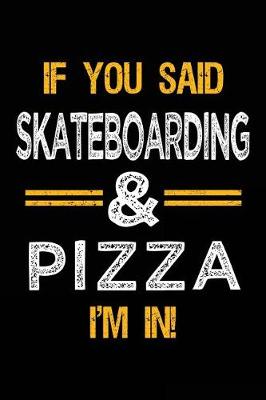 Book cover for If You Said Skateboarding & Pizza I'm In