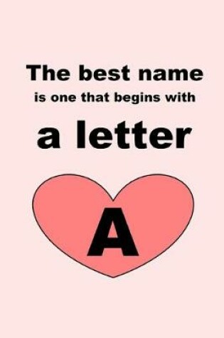 Cover of The best name is one that begins with a letter A