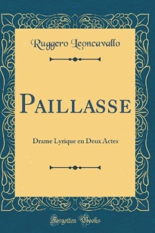 Cover of Paillasse: Drame Lyrique en Deux Actes (Classic Reprint)