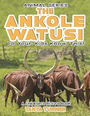 Cover of THE ANKOLE-WATUSI Do Your Kids Know This?