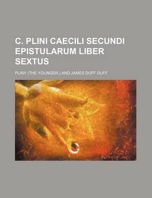 Book cover for C. Plini Caecili Secundi Epistularum Liber Sextus