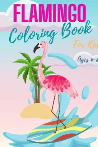 Cover of Flamingo Coloring Book for Kids Ages 4-8