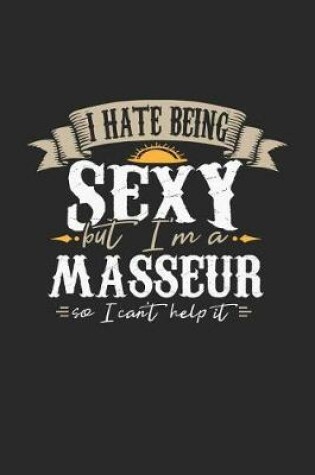 Cover of I Hate Being Sexy But I'm a Masseur So I Can't Help It