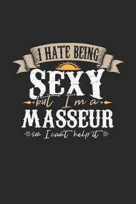 Book cover for I Hate Being Sexy But I'm a Masseur So I Can't Help It