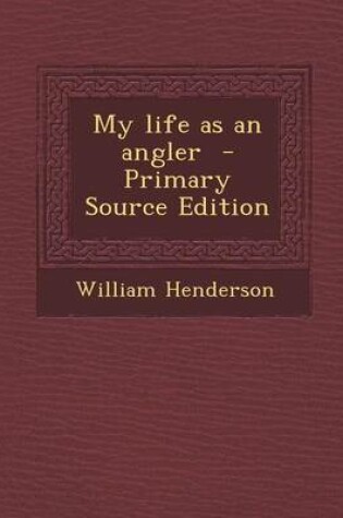 Cover of My Life as an Angler - Primary Source Edition