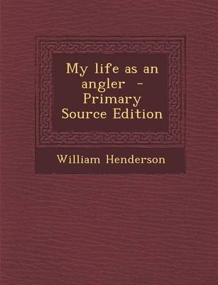 Book cover for My Life as an Angler - Primary Source Edition