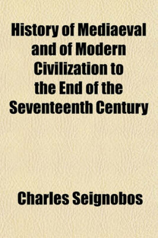 Cover of History of Mediaeval and of Modern Civilization to the End of the Seventeenth Century