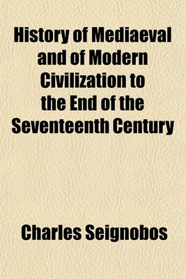 Book cover for History of Mediaeval and of Modern Civilization to the End of the Seventeenth Century