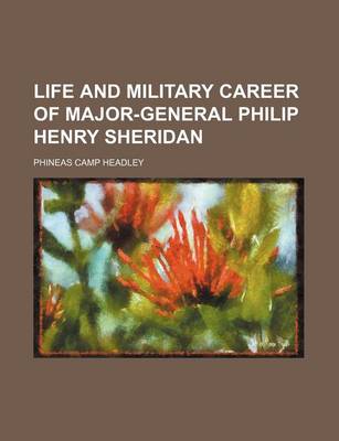 Book cover for Life and Military Career of Major-General Philip Henry Sheridan