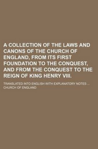 Cover of A Collection of the Laws and Canons of the Church of England, from Its First Foundation to the Conquest, and from the Conquest to the Reign of King