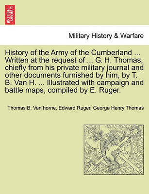 Book cover for History of the Army of the Cumberland ... Written at the Request of ... G. H. Thomas, Chiefly from His Private Military Journal and Other Documents Furnished by Him, by T. B. Van H. ... Illustrated with Campaign and Battle Maps, Compiled by E. Ruger.