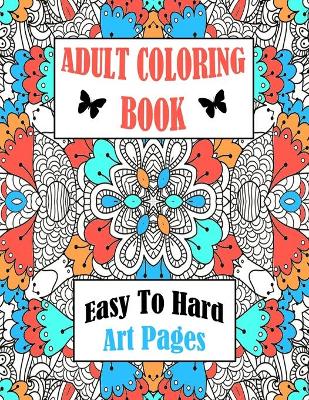 Book cover for Adult Coloring Book Easy To Hard Art Pages